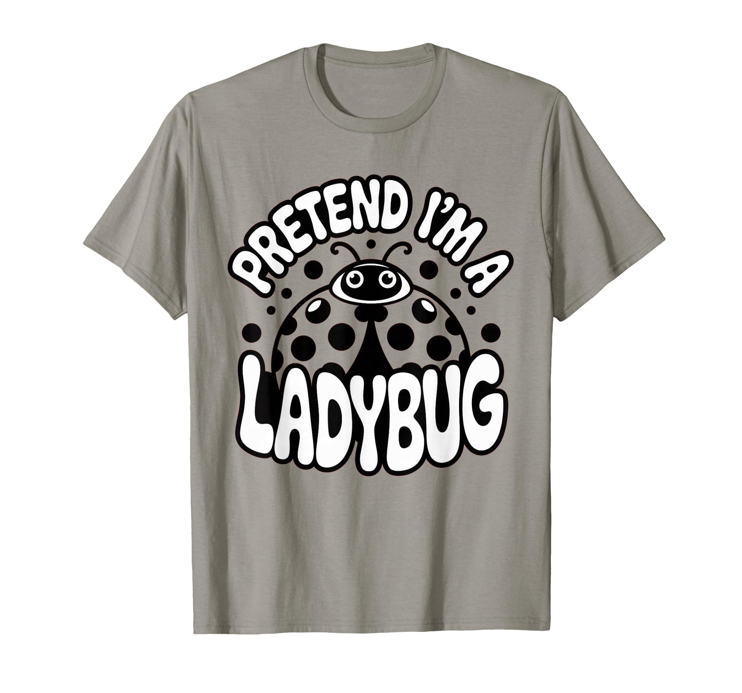 Pretend I'm A Ladybug Cute Funny Bug Costume for Halloween T-Shirt
