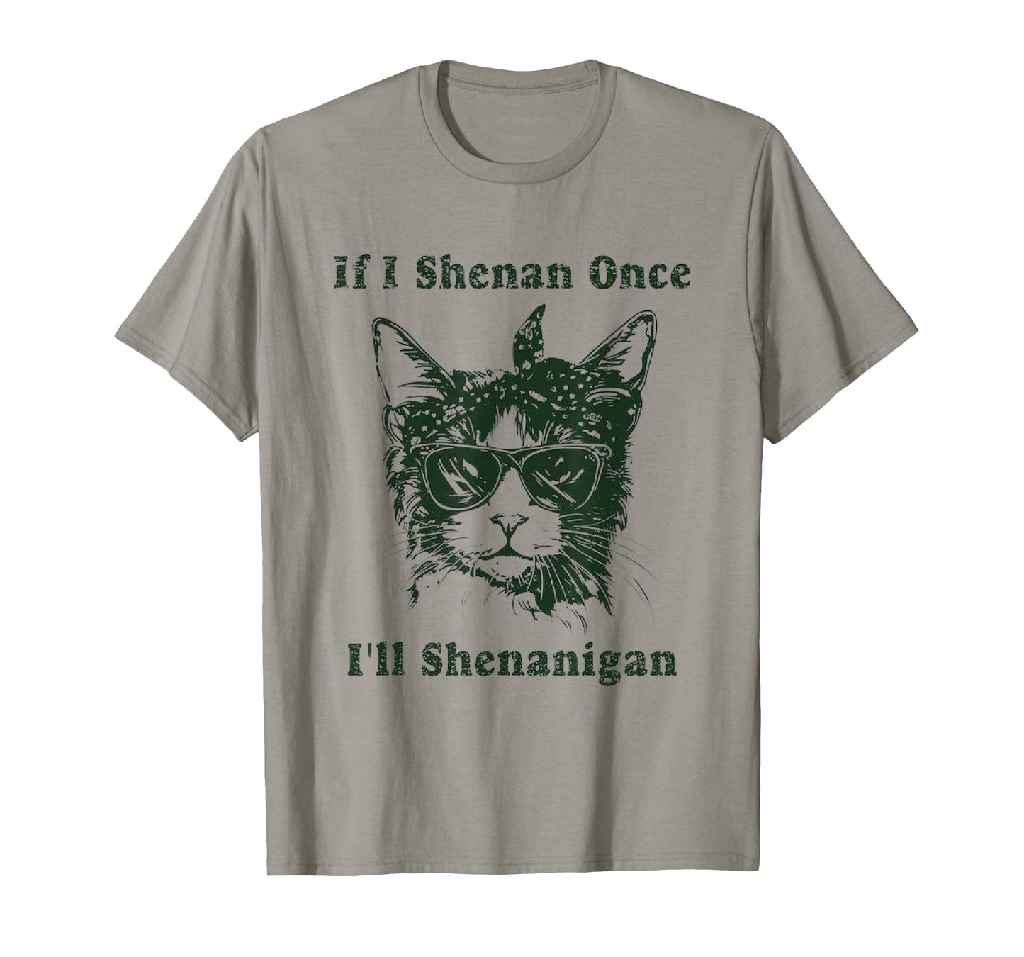 If I Shenan Once I’ll Shenanigan, T-Shirt