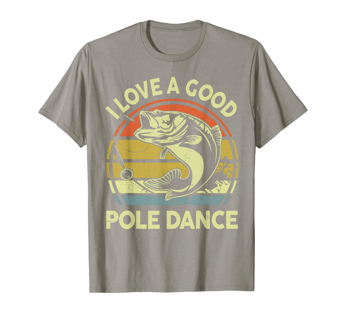 I Love A Good Pole Dance Fisherman Funny Fishing Adult Humor T-Shirt