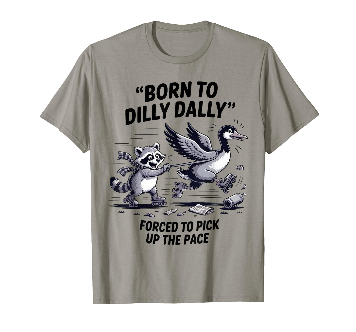 Born To Dilly Dally Silly Goose Raccoon Meme Men Women T-Shirt