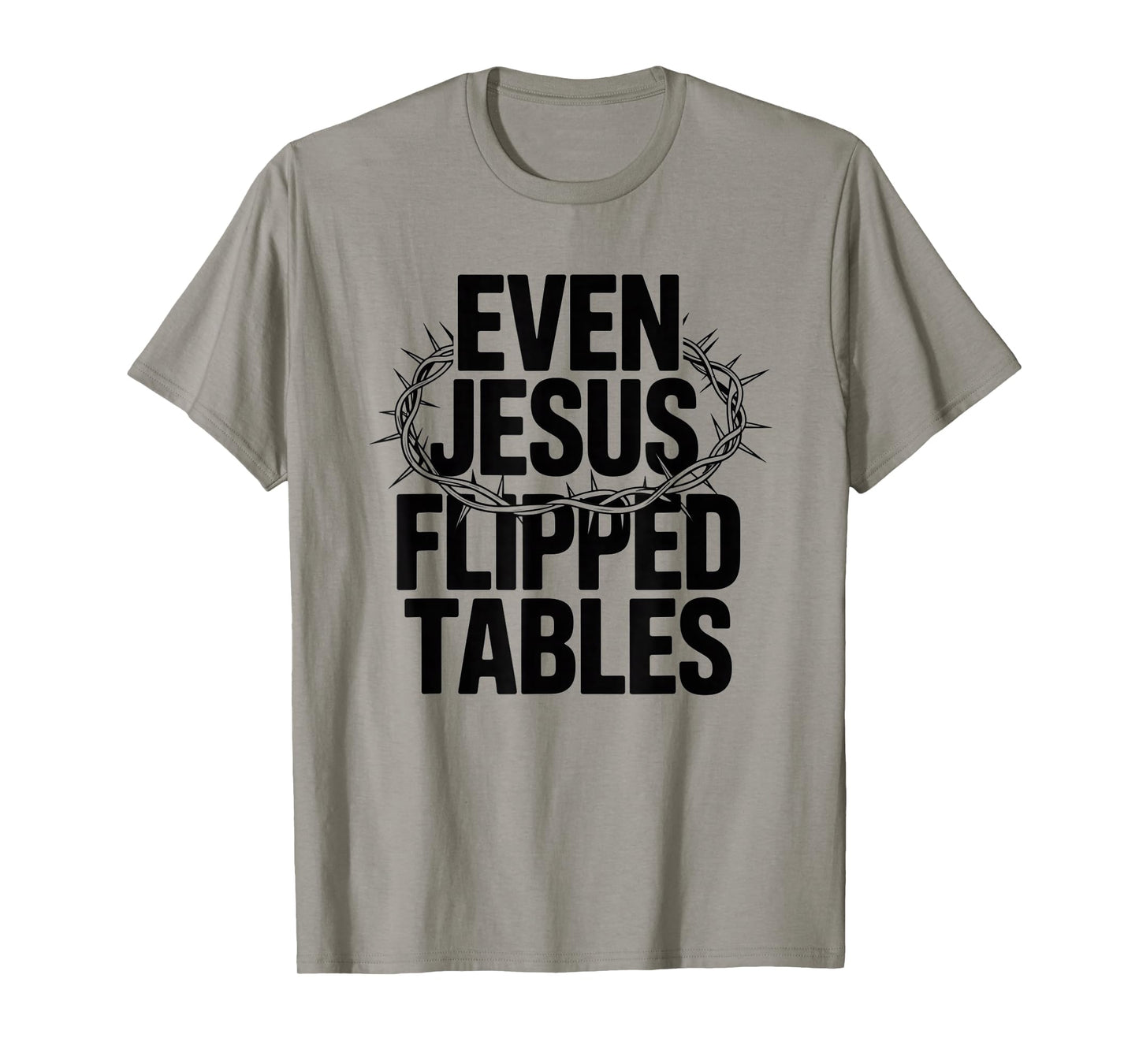 Even Jesus Flipped Tables Funny Jesus Lovers Christian T-Shirt