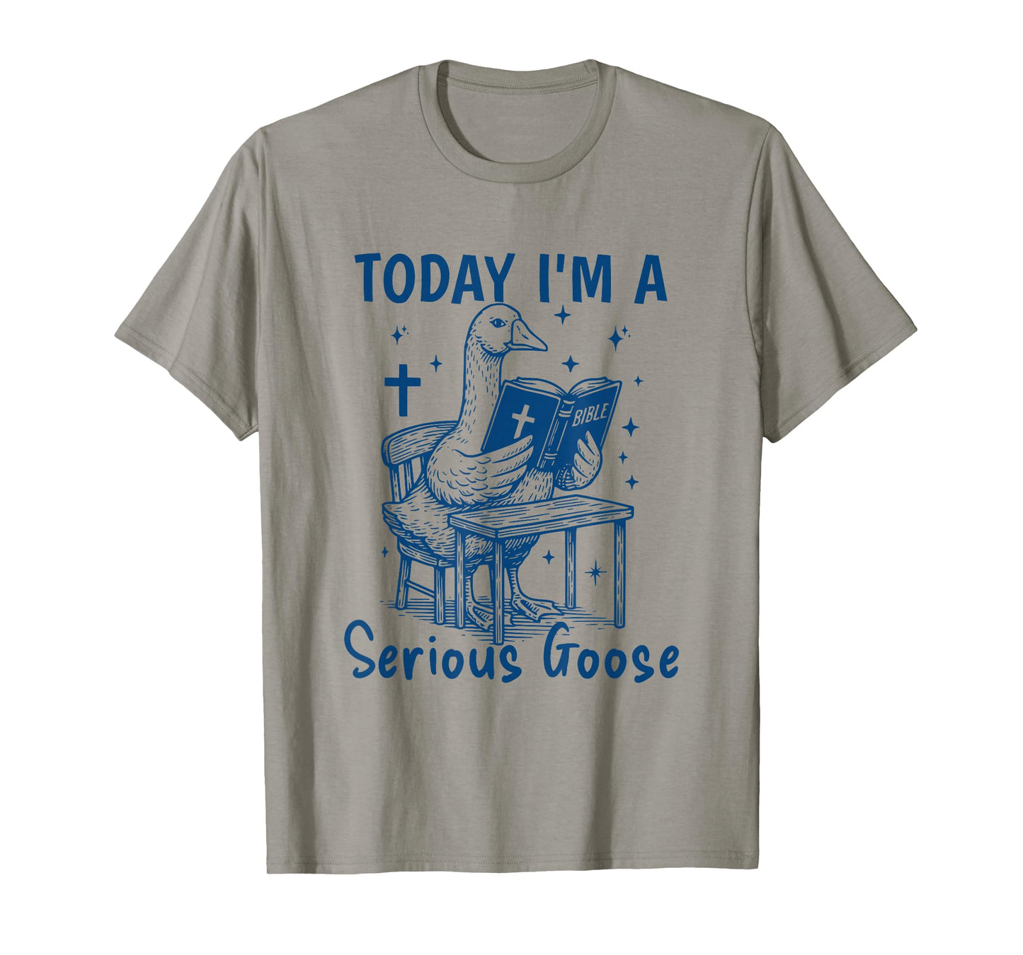 Today I'm A Serious Goose Funny Bible Study Christian Faith T-Shirt