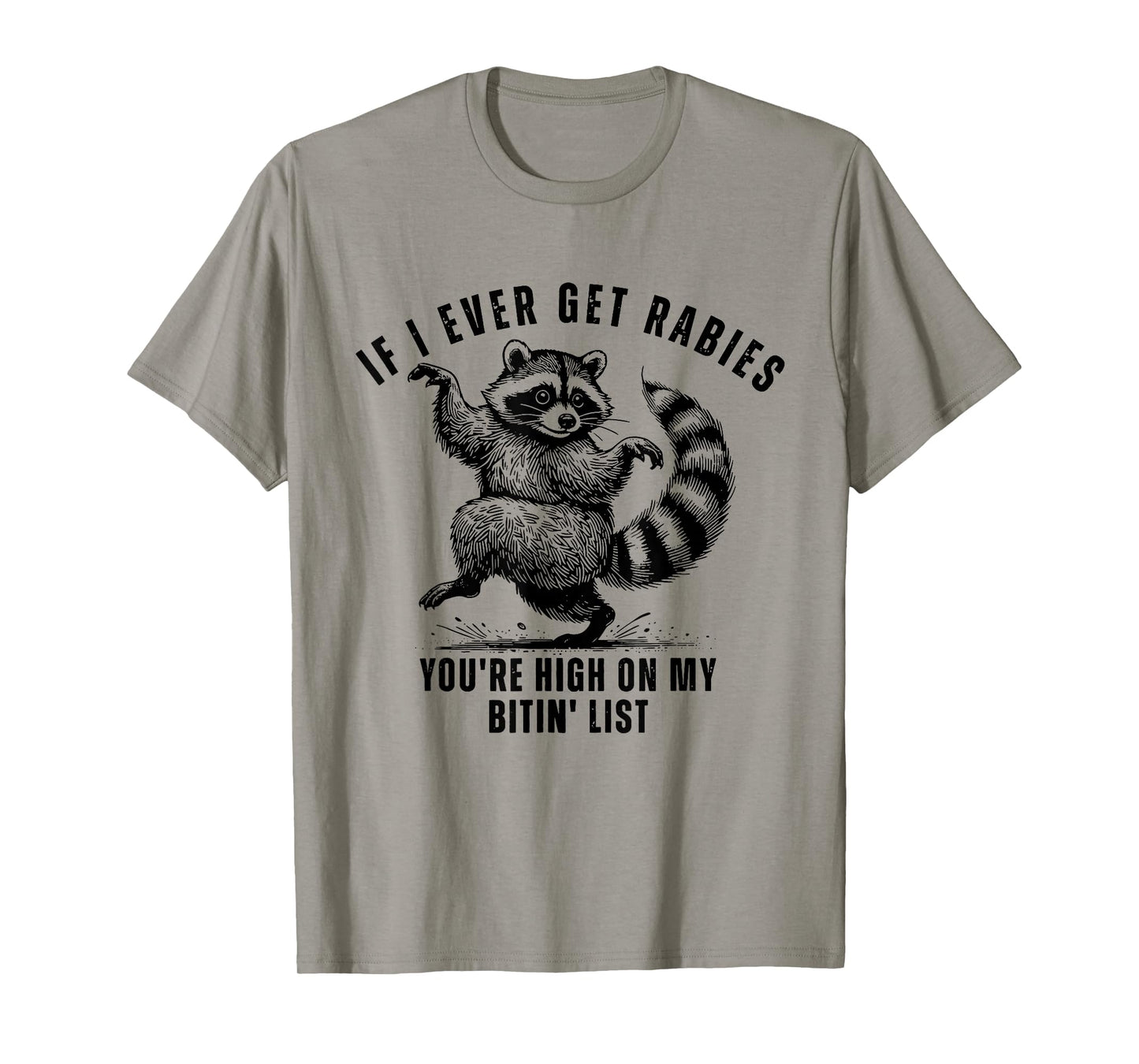 If I Ever Get Rabies You’re High On My Bitin’ List Raccoon T-Shirt