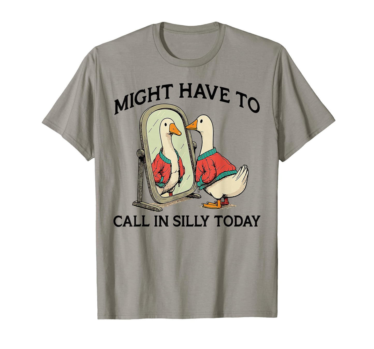 Goose Might Have To Call In Silly Today T-Shirt
