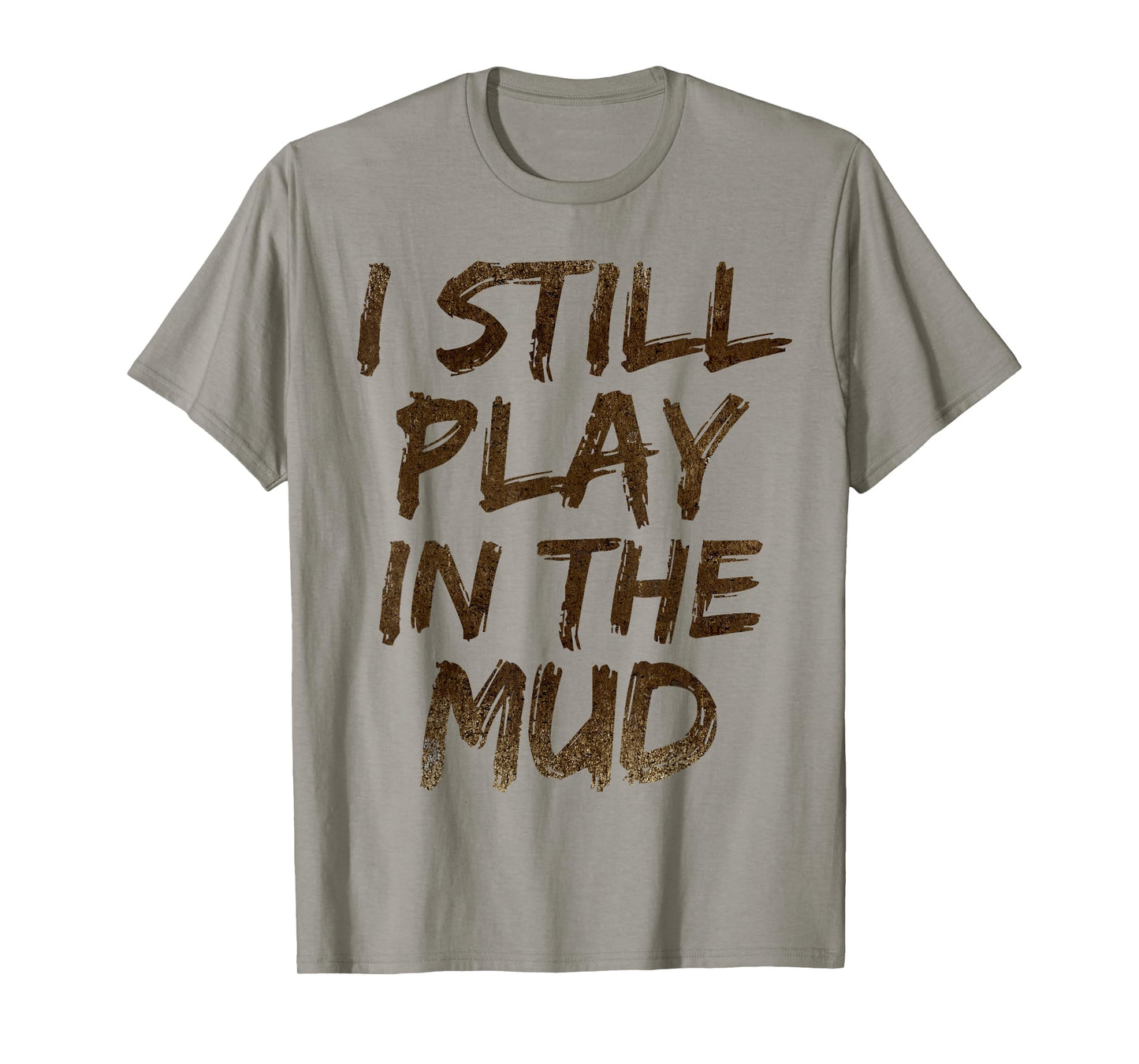 I Still Play in the Mud Shirt Cute Funny Obstacle Course Tee T-Shirt