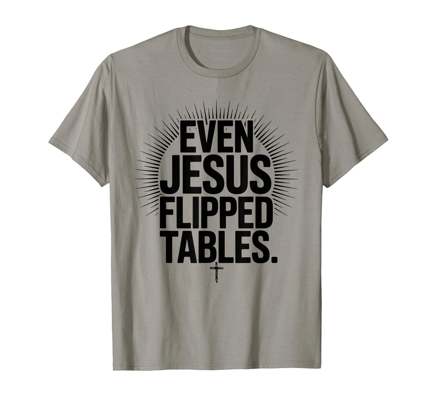 Even Jesus Flipped Tables Funny Jesus Lovers Christian T-Shirt