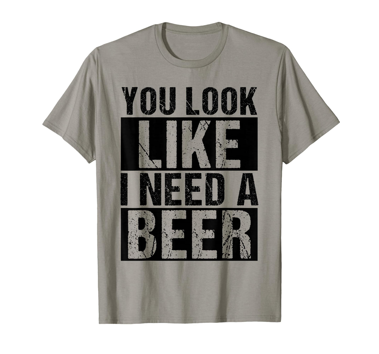YOU LOOK LIKE I NEED A Beer Humor T-Shirt