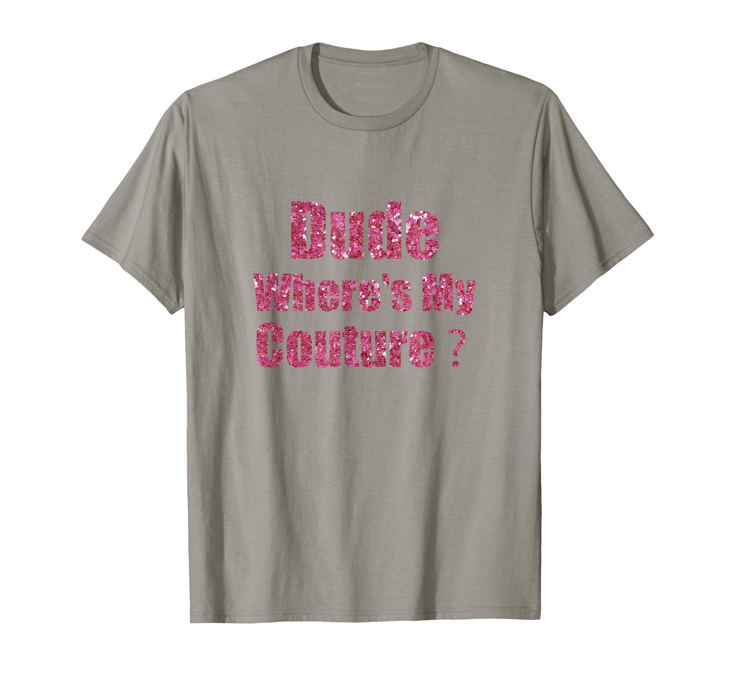 Dude Where's My Couture Sarcastic Funny Saying T-Shirt