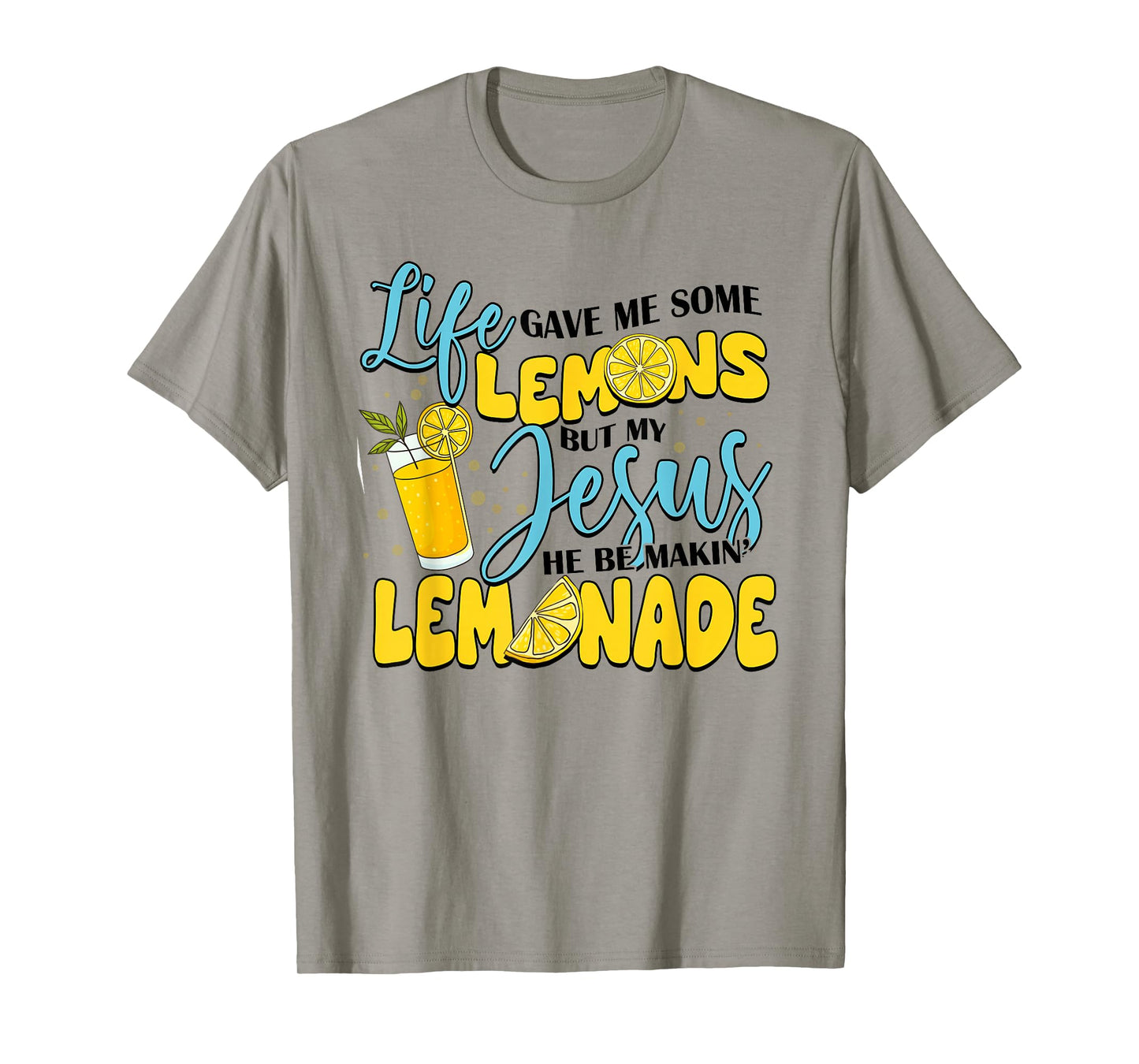 Life Gave Me Some Lemons But My Jesus He Be Makin' Lemonade T-Shirt