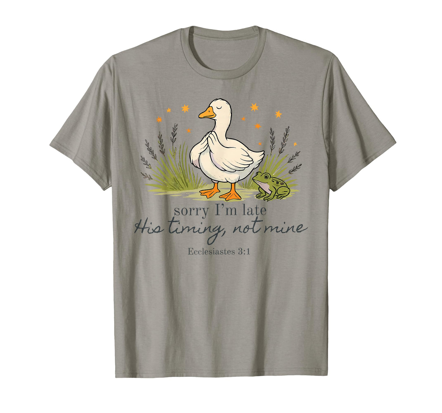 Sorry I'm Late his Timing not Mine, Funny Christian Goose T-Shirt