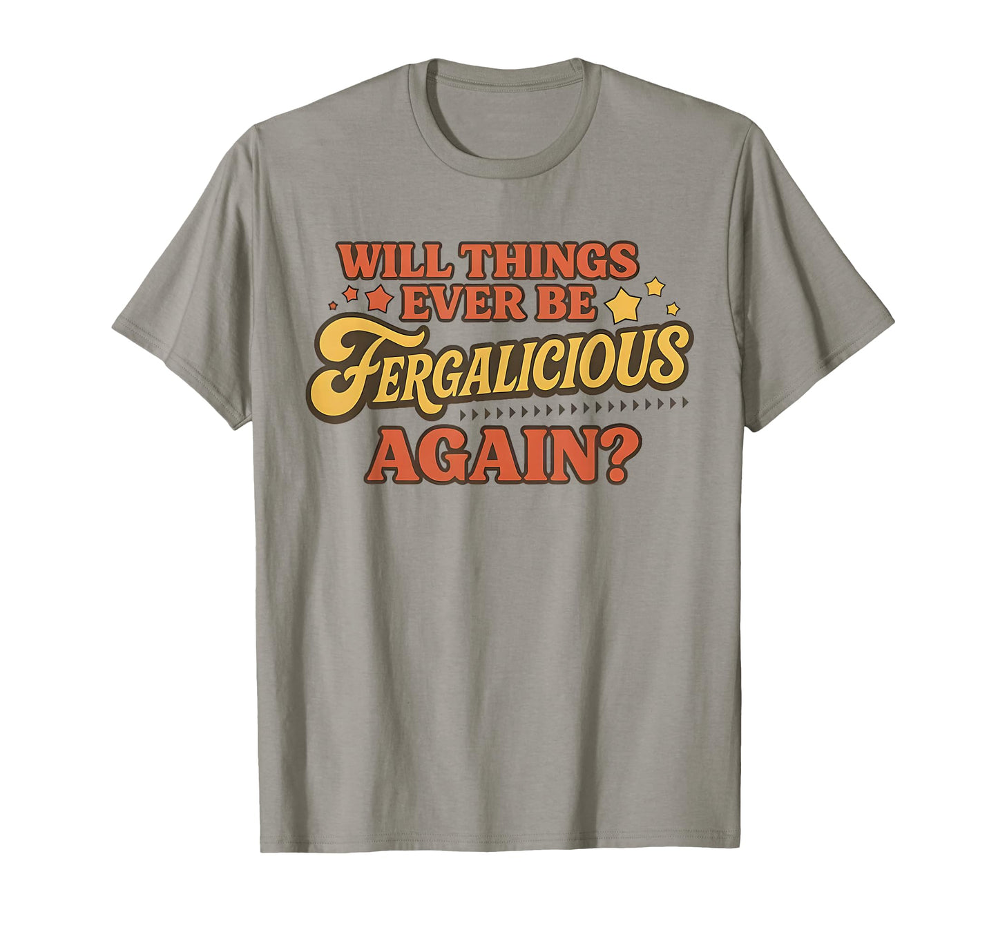 Vintage Will Things Ever be Fergalicious Again Funny T-Shirt