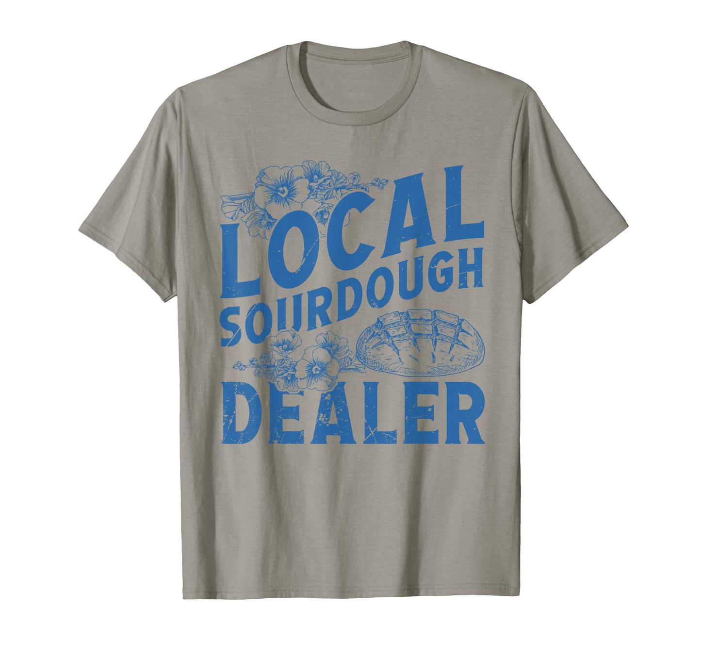 Support Your Local Sourdough Dealer Funny Bread Baker Baking T-Shirt