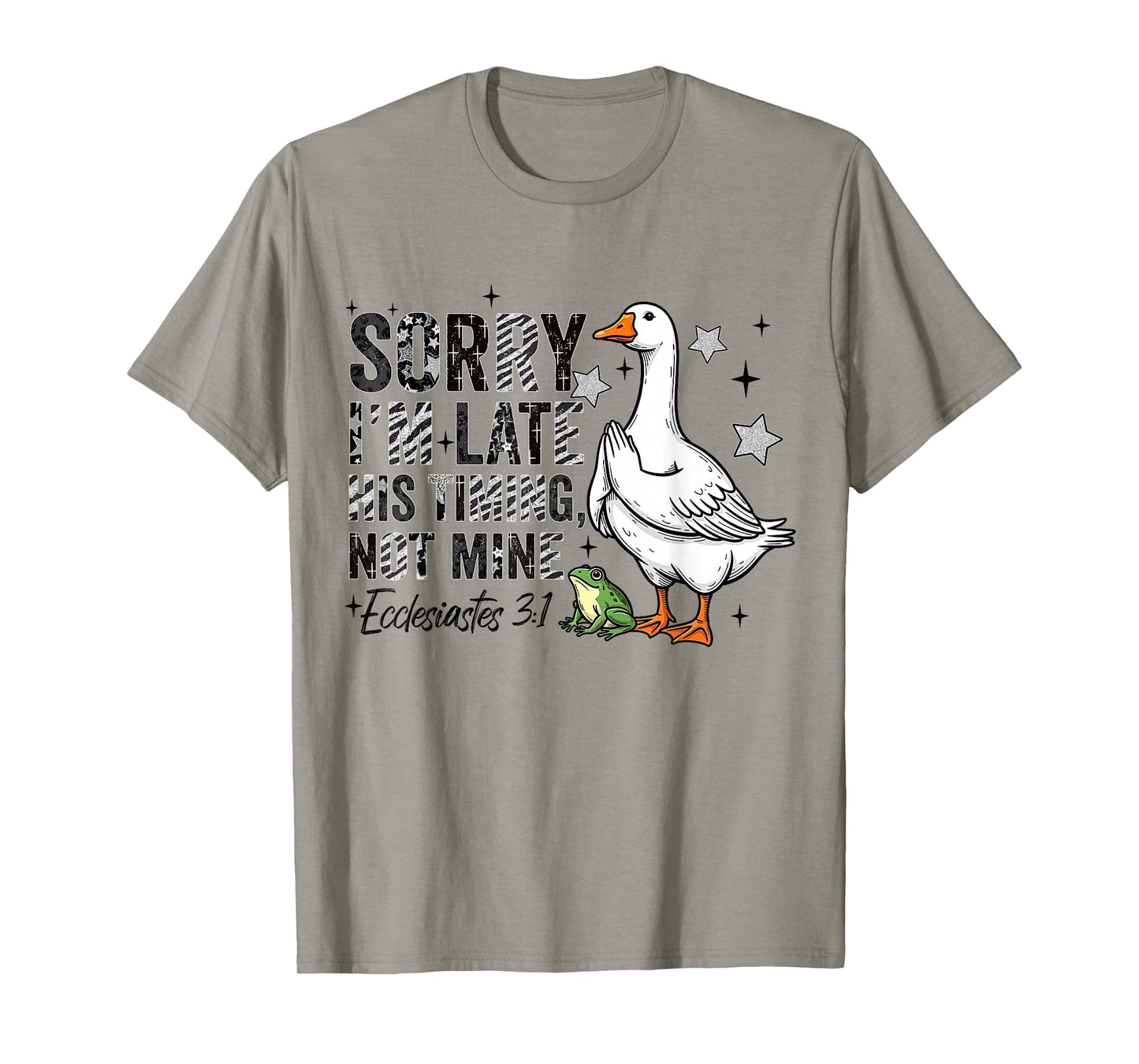 Sorry I'm Late His-Timing Not Mine Praying Goose Christian T-Shirt