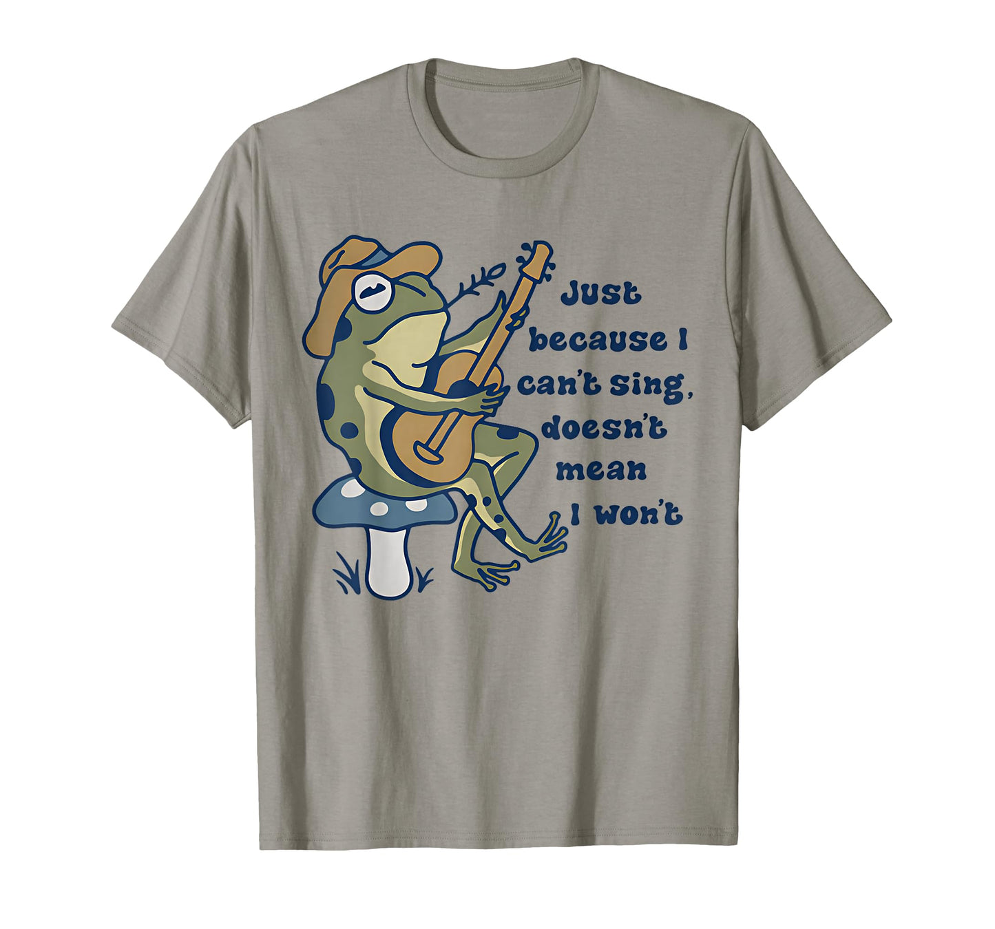 Just Because I Can't Sing Doesn't Mean I Won't Funny Frog T-Shirt
