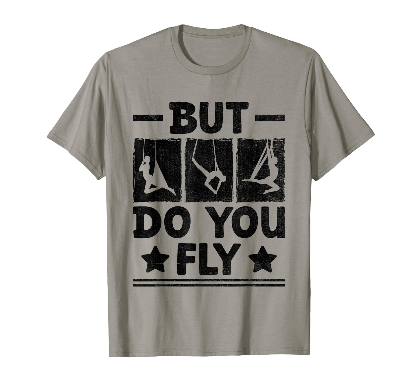 But Do You Fly Aerial Silk Yoga Aerialist Gymnast Aerialists T-Shirt