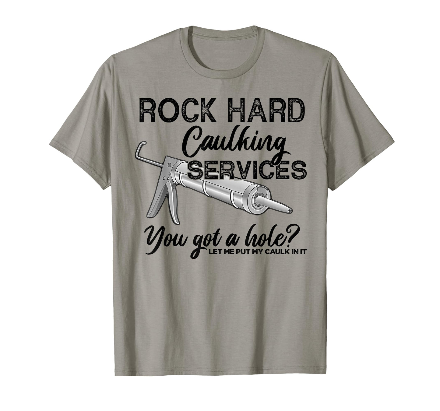 Rock Hard Caulking Services You Got A Hole Let Me Put My T-Shirt