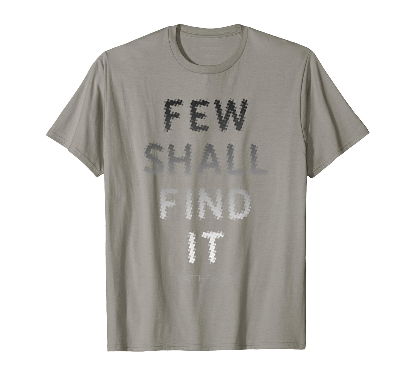 Few Shall Find it β Matthew 7:14 Jesus Quote Salvation Faith T-Shirt