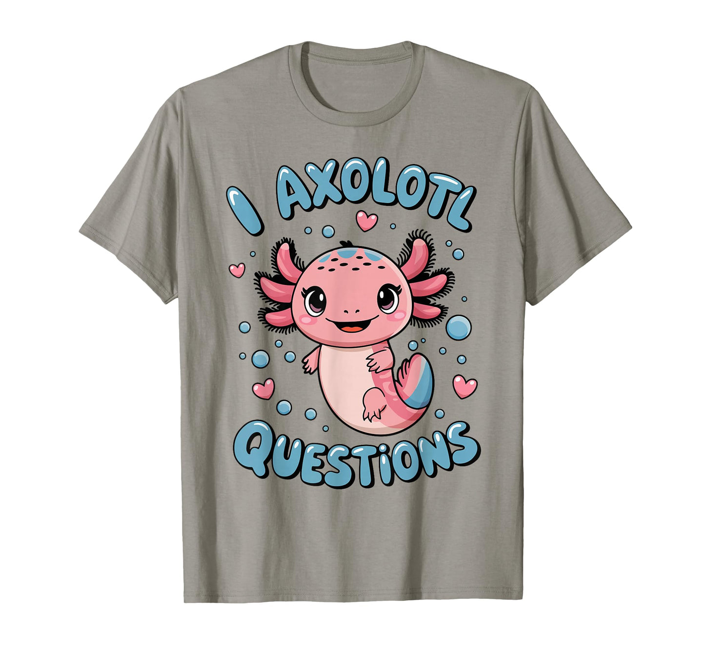 Girl I Axolotl Questions Funny Cute Graphic Tees T-Shirt