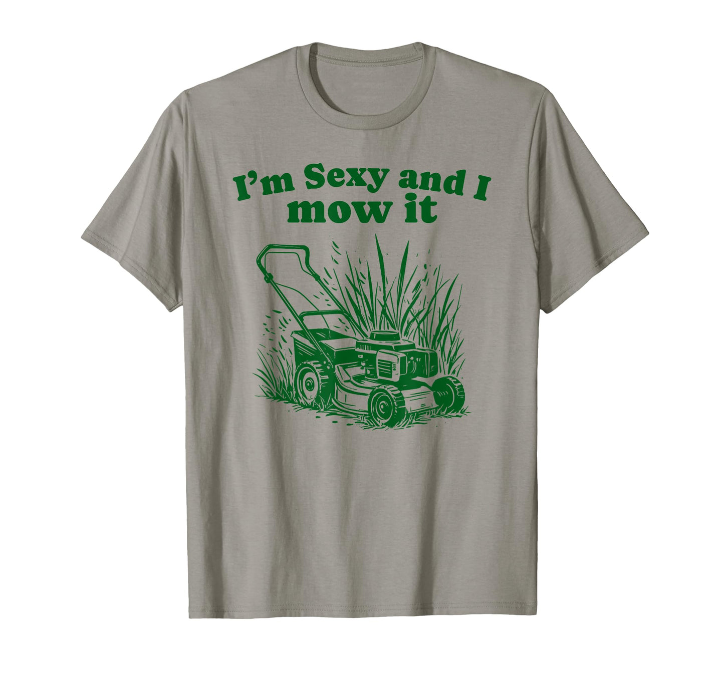 I'm Sexy and I Mow It Funny Dad Joke Lawn Care Grass Cutting T-Shirt