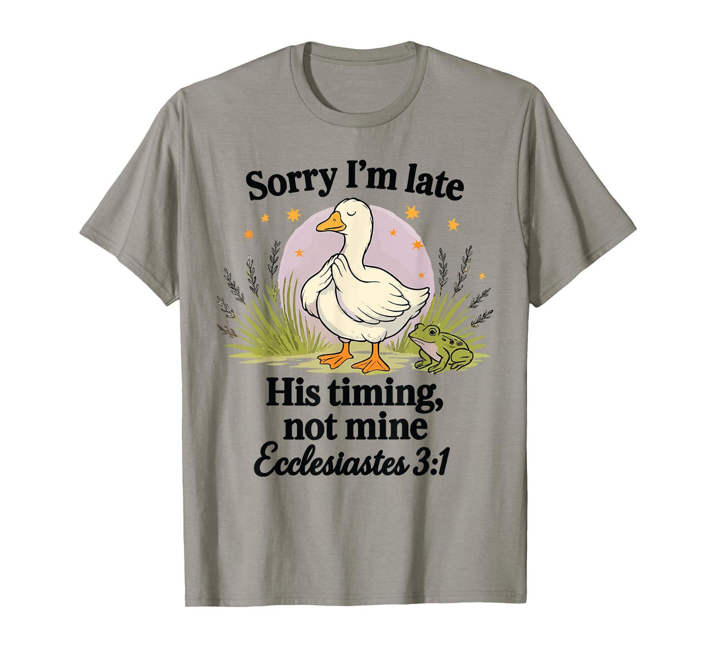 Sorry I'm Late His Timing Not Mine Christian Silly Goose T-Shirt
