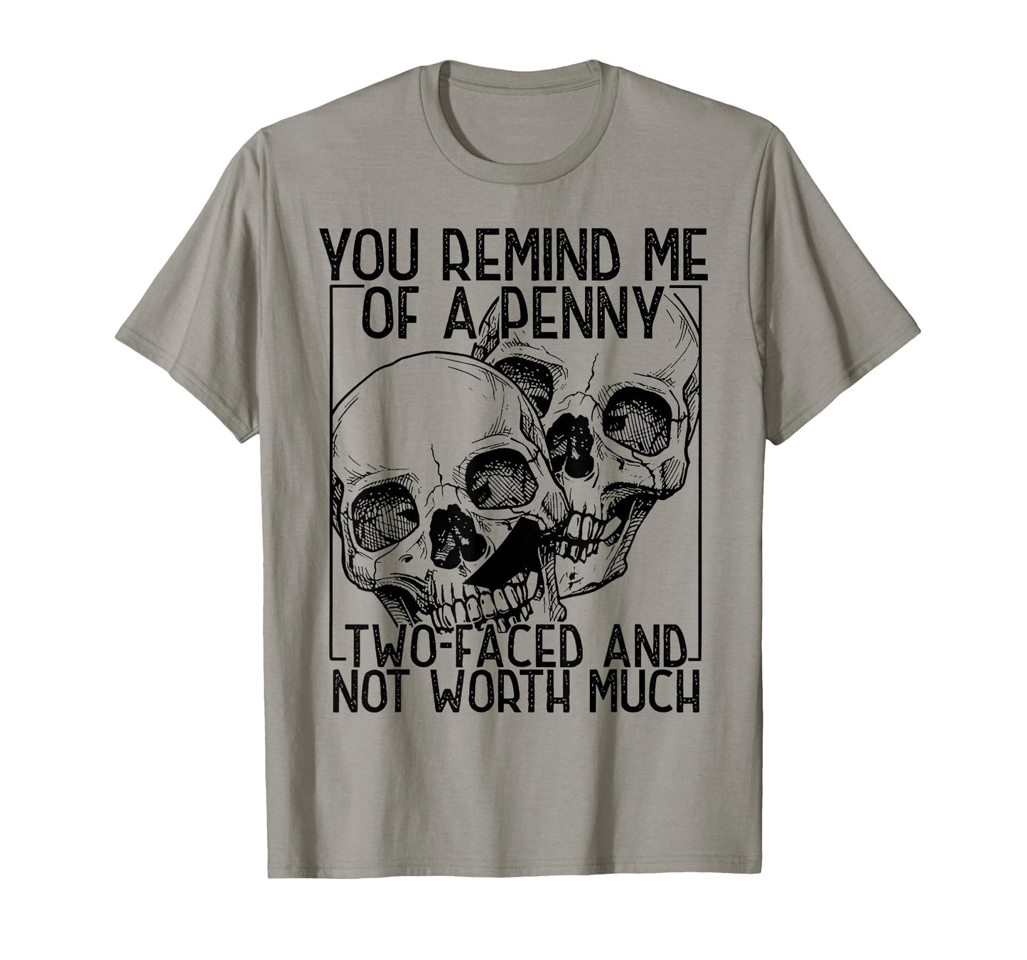 You Remind Me of A Penny Two-Faced and Not Worth Much T-Shirt