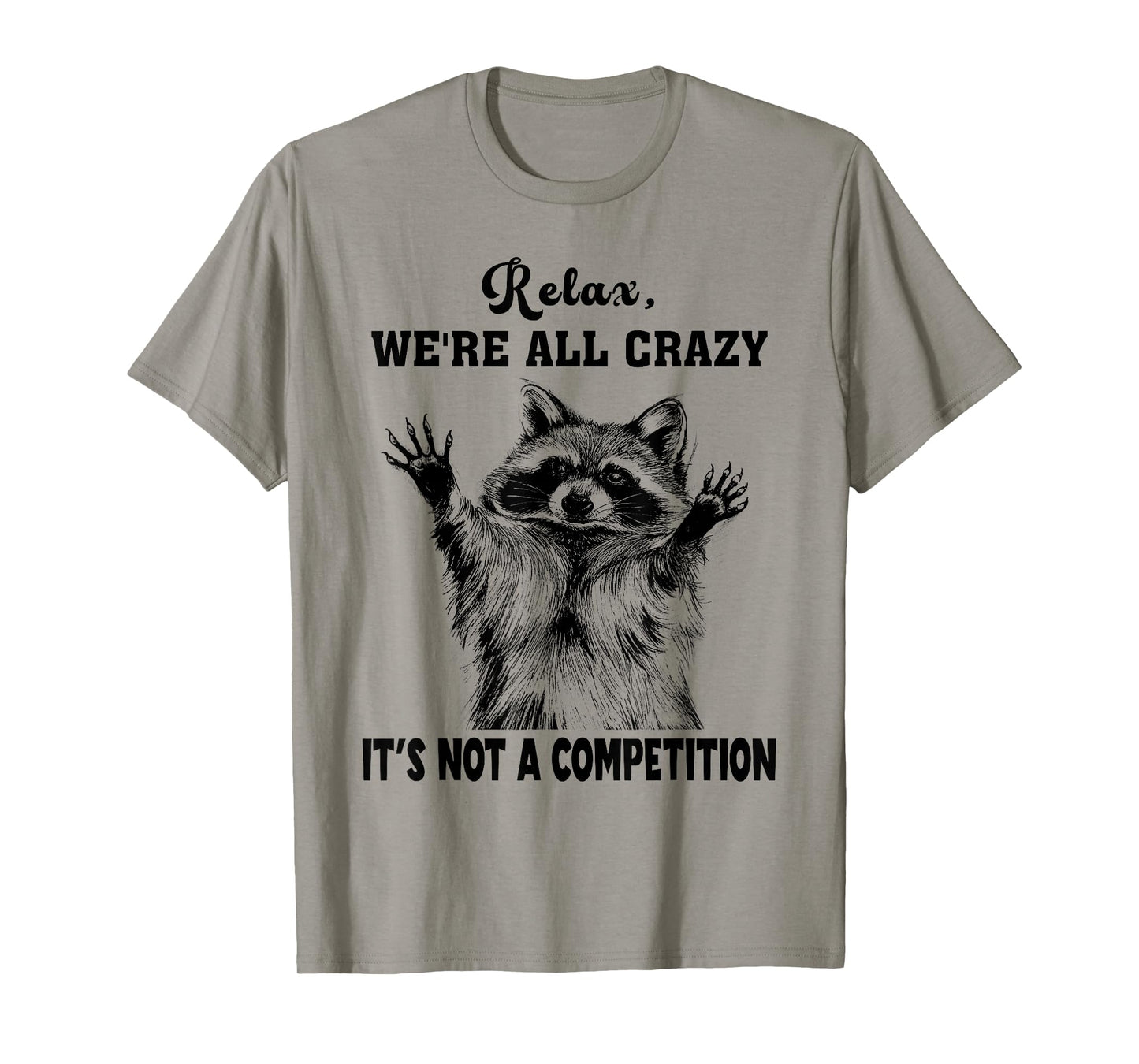 Funny Raccoon Relax We're All Crazy It's Not A Competition T-Shirt