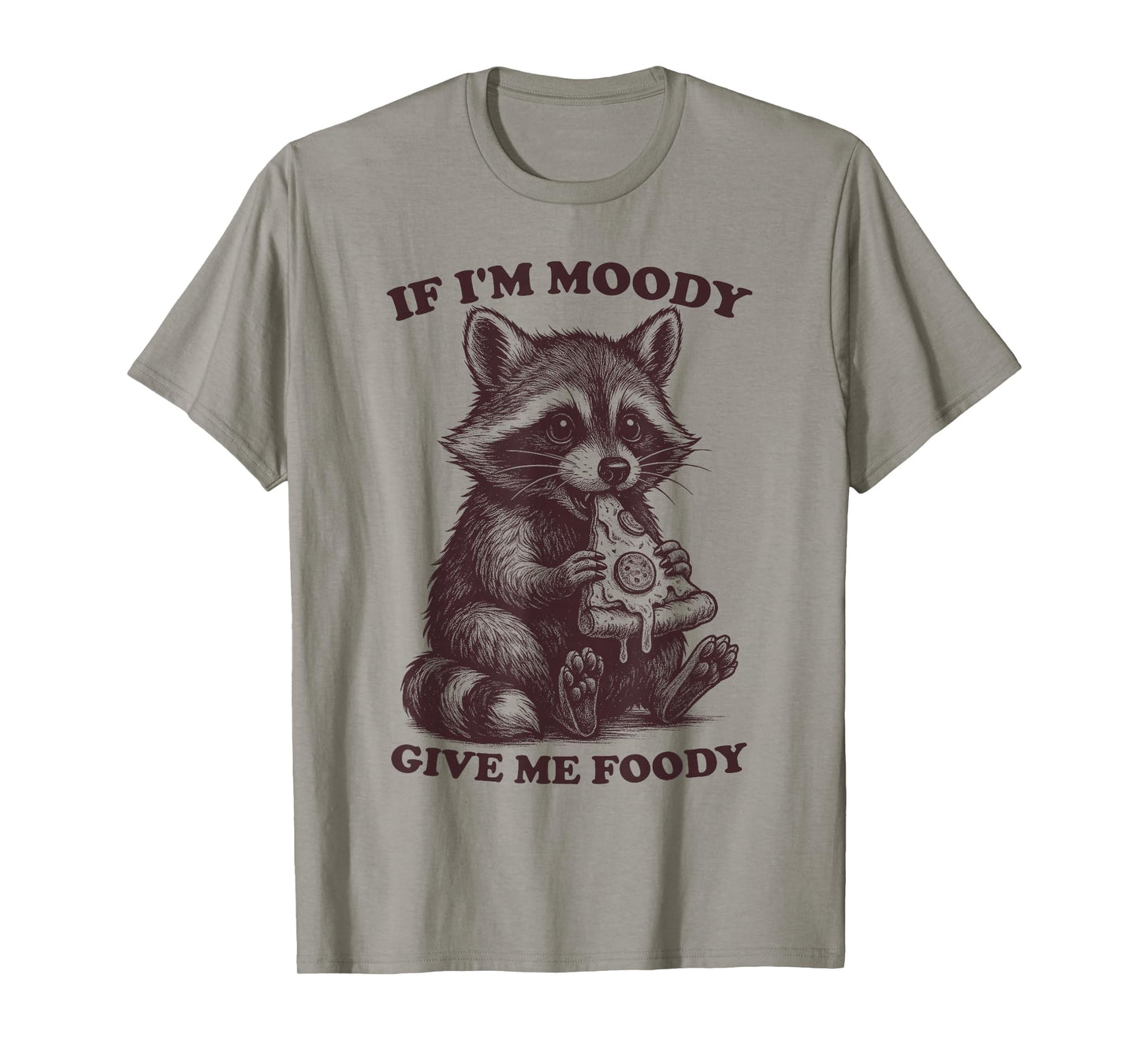 Raccoon If I'm Moody Give Me Foody Funny Saying Humor Meme T-Shirt