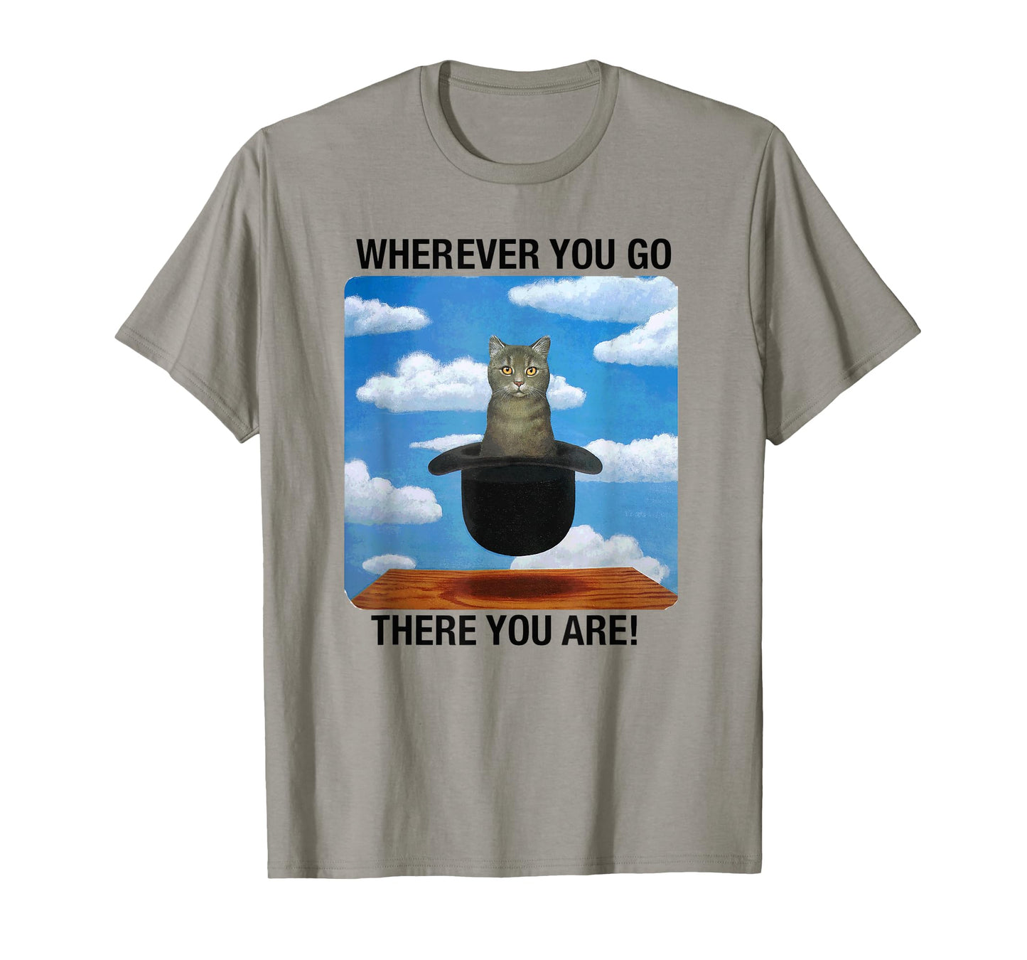 Wherever You Go There You Are T-Shirt