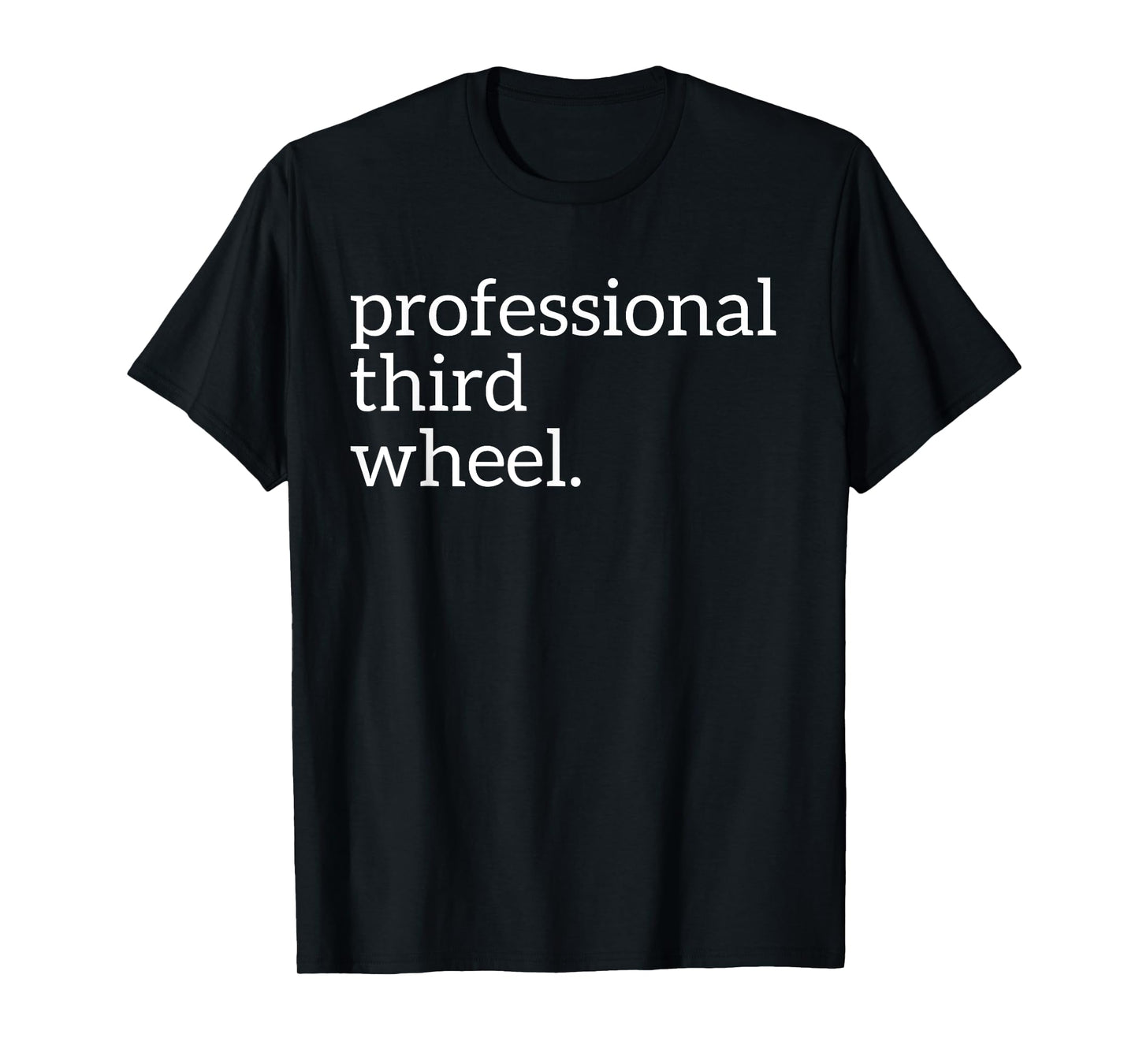 Professional Third Wheel | Deluxe Funny T-shirt Gift T-Shirt