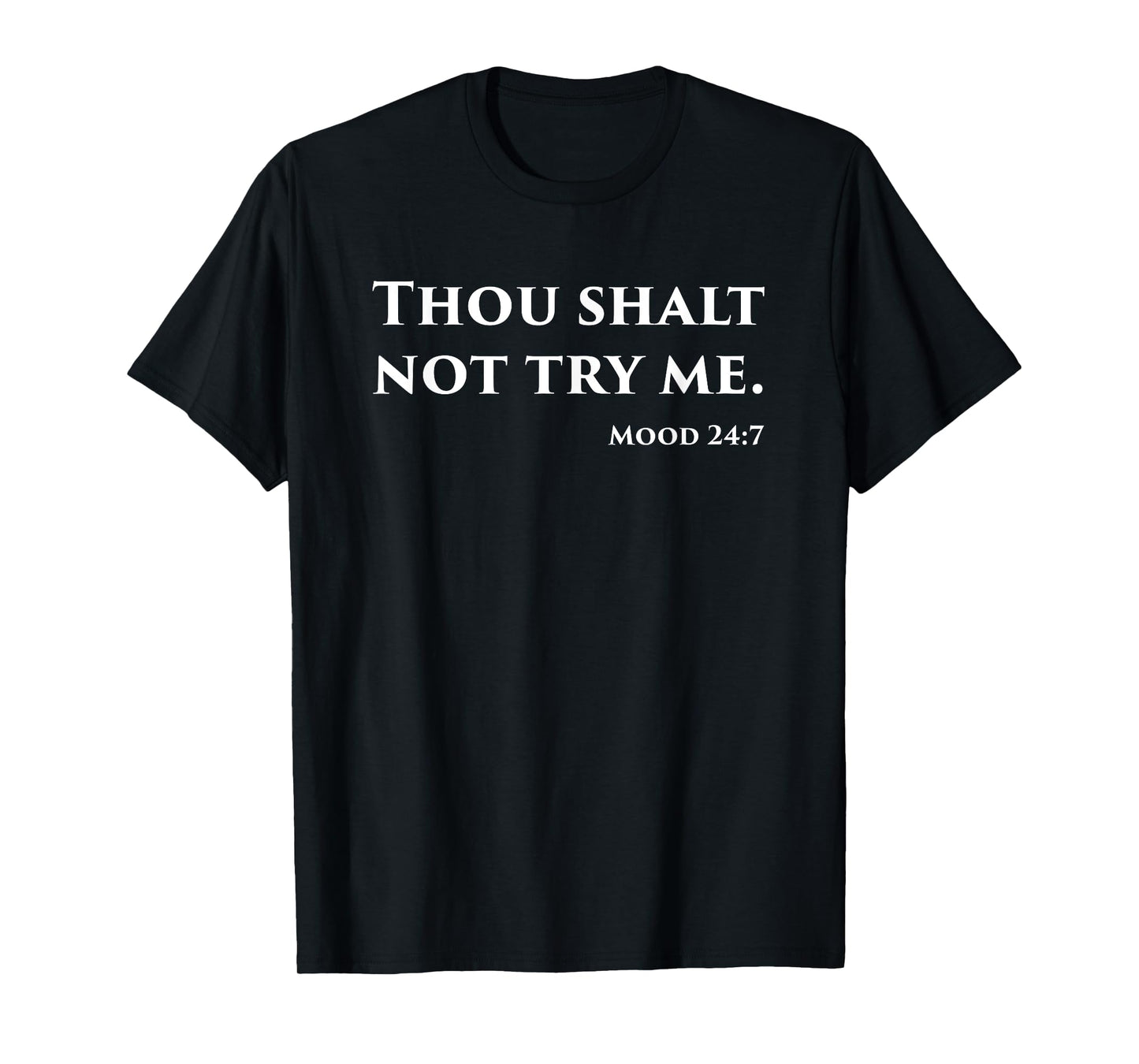 Thou Shalt Not Try Me Mood 24 7 T-Shirt