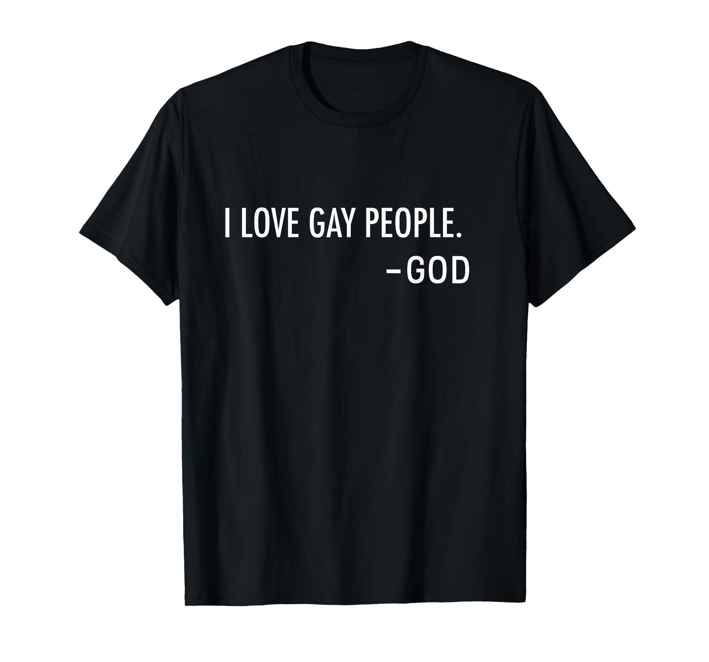 I Love Gay People. -God | Inclusive Christian T-Shirt