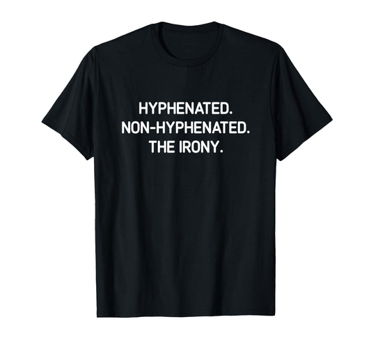 Hyphenated. Non-hyphenated. The irony. Funny, Jokes T-Shirt