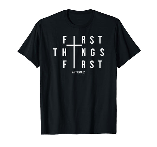Matthew 6:33 Inspired First Things First Christian Shirt T-Shirt