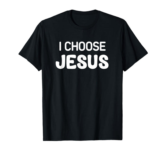 I Choose Jesus, Faith, Christian, Life Quotes T-Shirt, Small, Black
