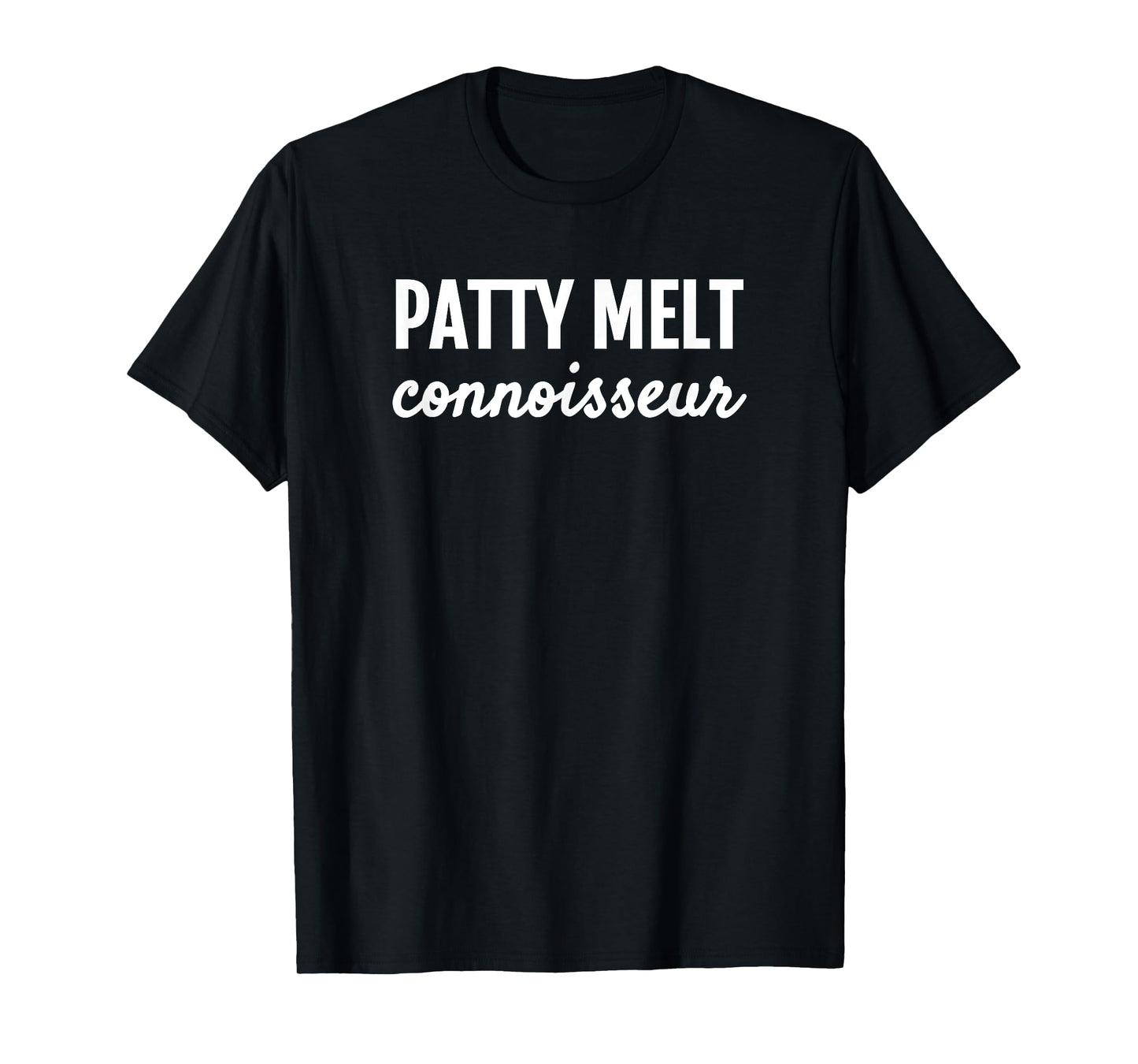 PATTY MELT CONNOISSEUR FOODIES T SHIRT T-Shirt