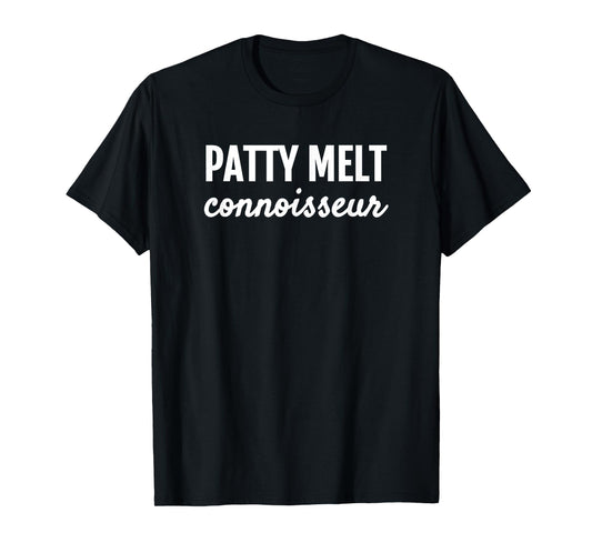 PATTY MELT CONNOISSEUR FOODIES T SHIRT T-Shirt
