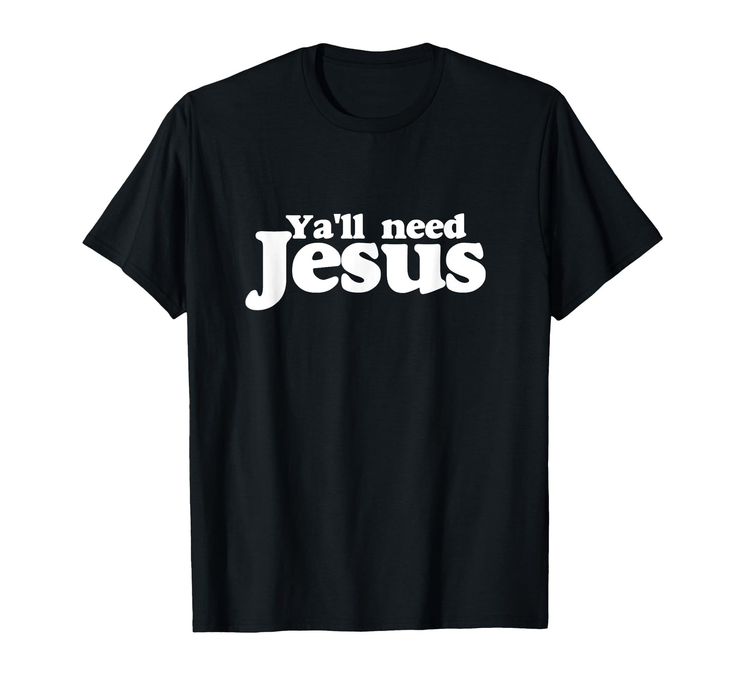 Ya'll need Jesus shirt funny you all need jesus t-shirt T-Shirt