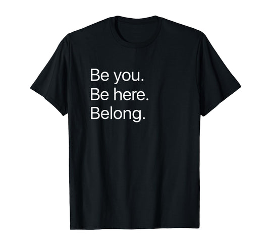 Be you. Be here. Belong. Mindfulness T-shirt T-Shirt