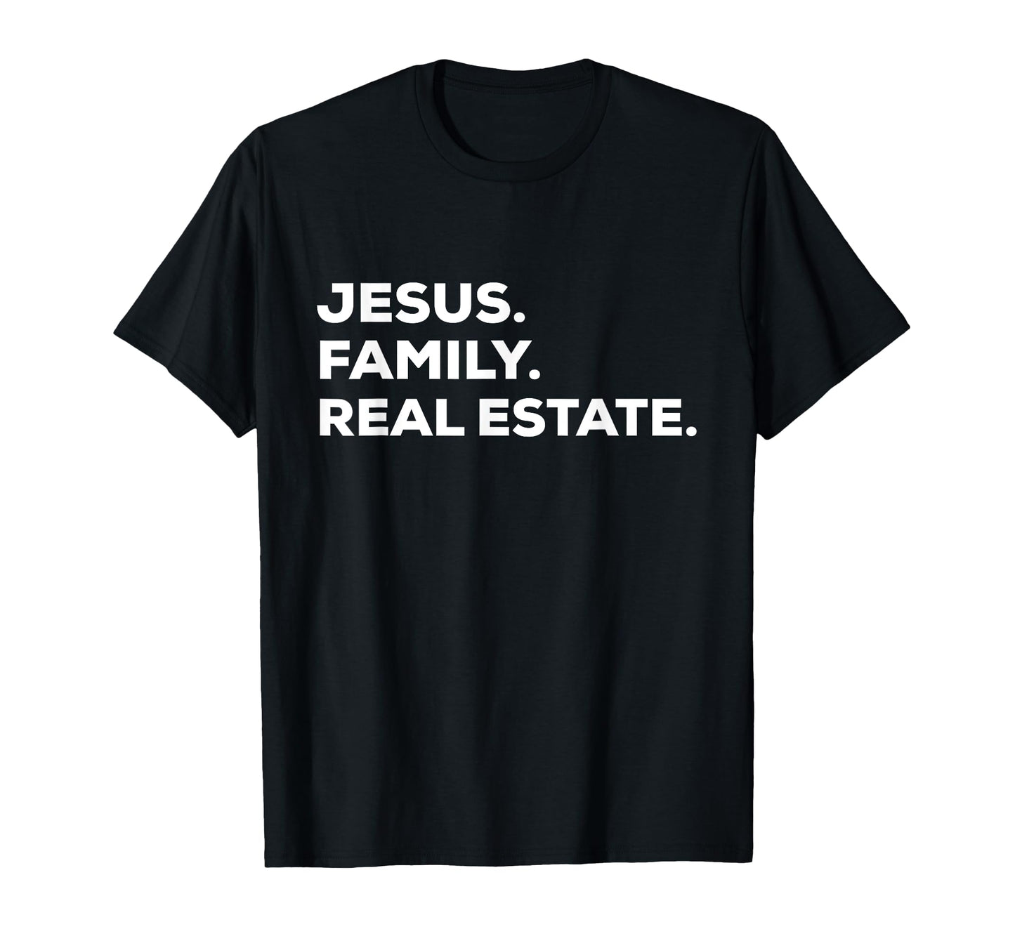Jesus. Family. Real Estate. | Simple Christian Realtor T-Shirt