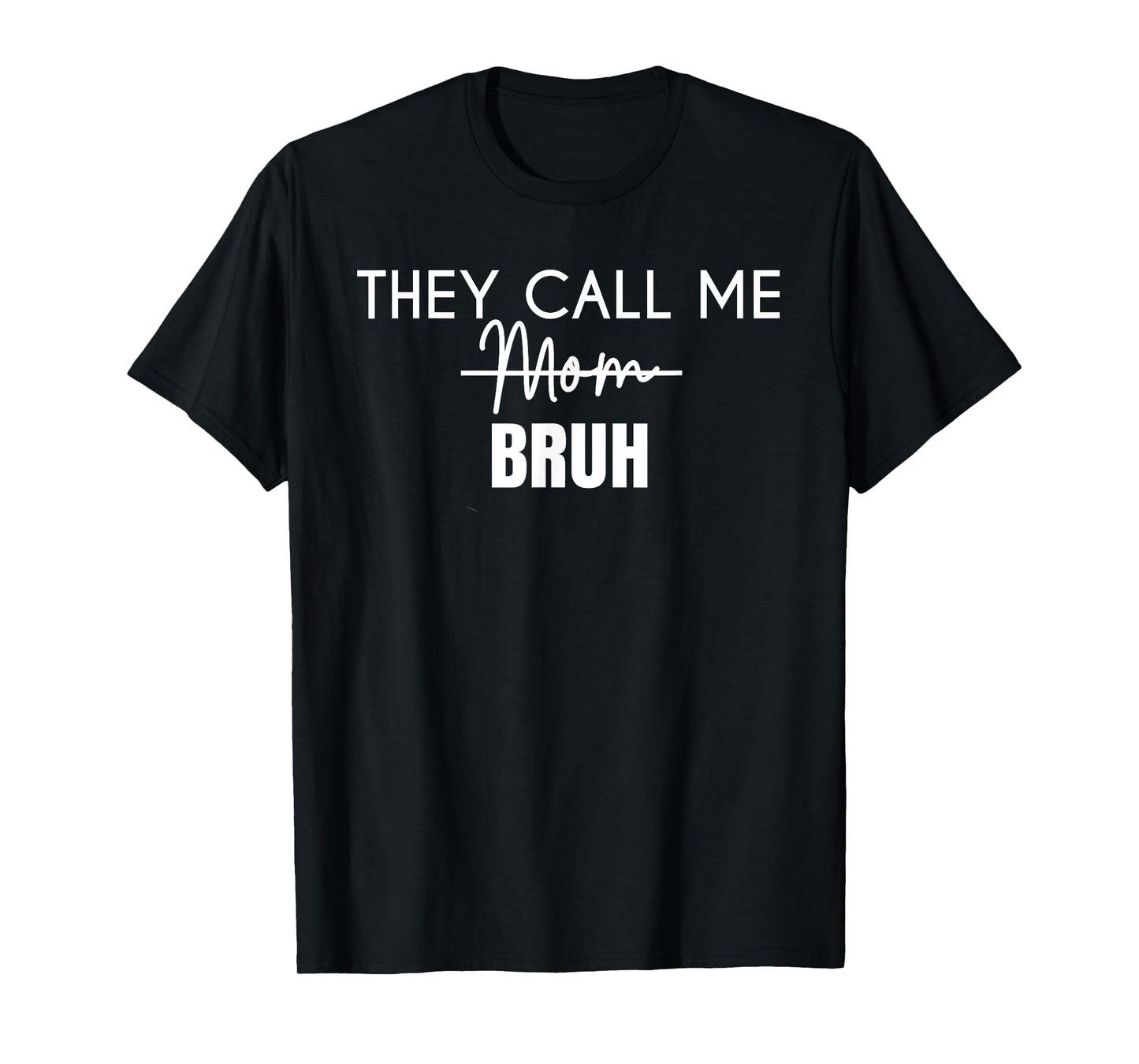 Funny They Call Me Bruh Design for Mom T-Shirt