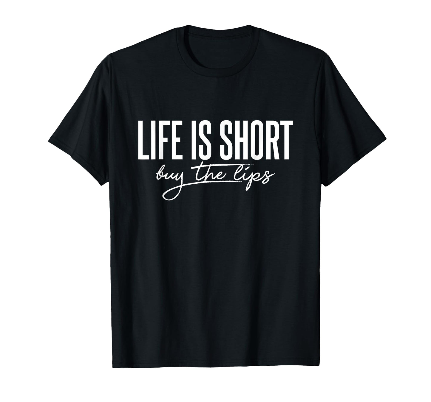 Life is Short Buy The Lips Botox Aesthetic Nurse T-Shirt