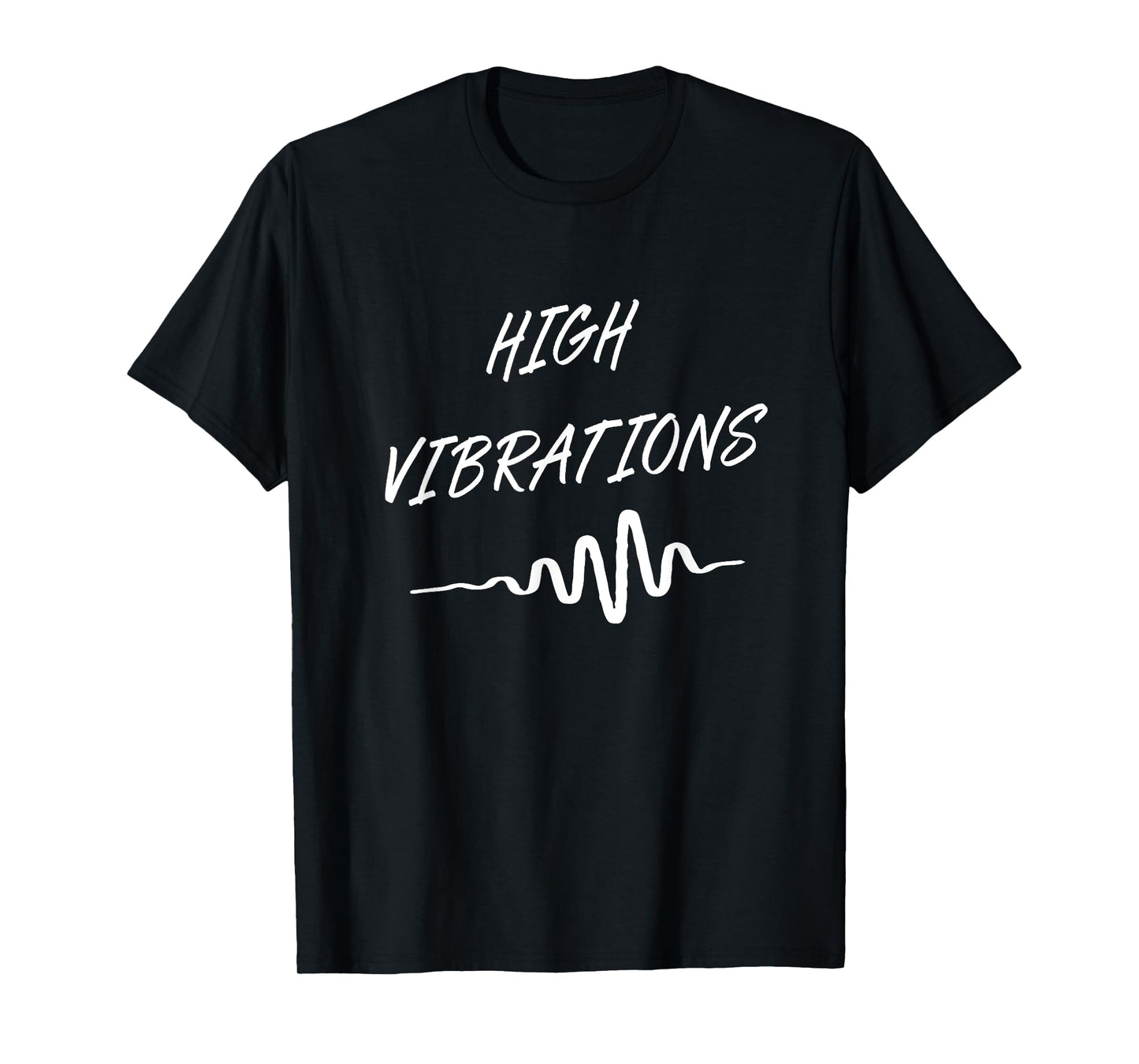 High Vibrations Inspirational T-Shirt T-Shirt