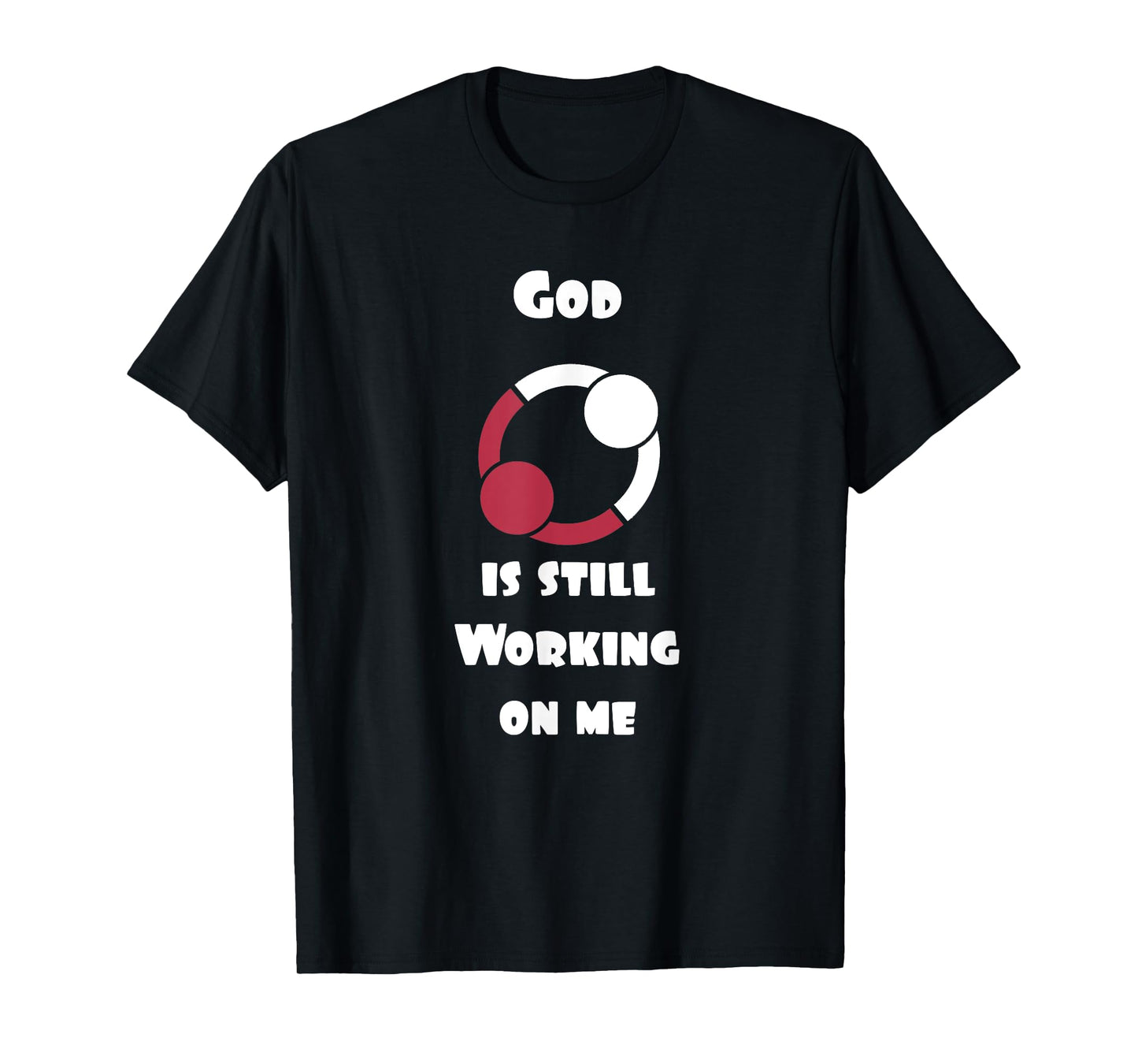 Cool Christian T-Shirts God is still working on me T-Shirt