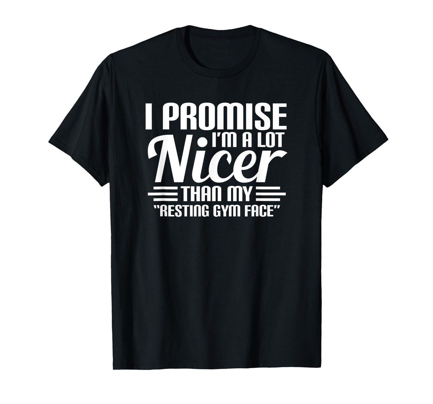 Promise I'M A Lot Nicer Than My Resting Gym Face Workout T-Shirt