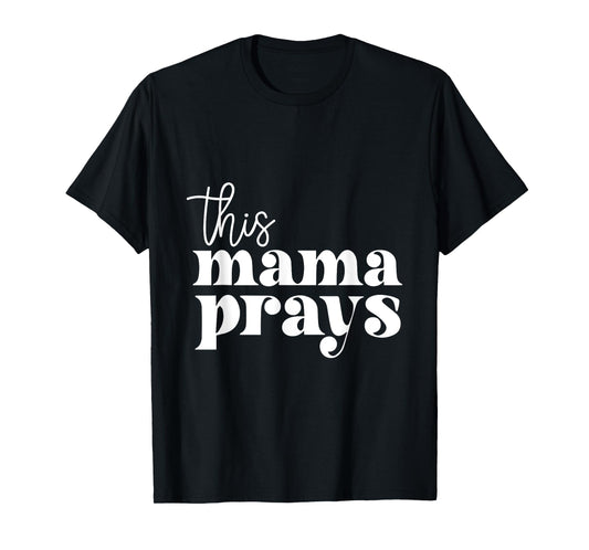 This Mama Prays Praise And Worship Mothers Day Christian Mom T-Shirt