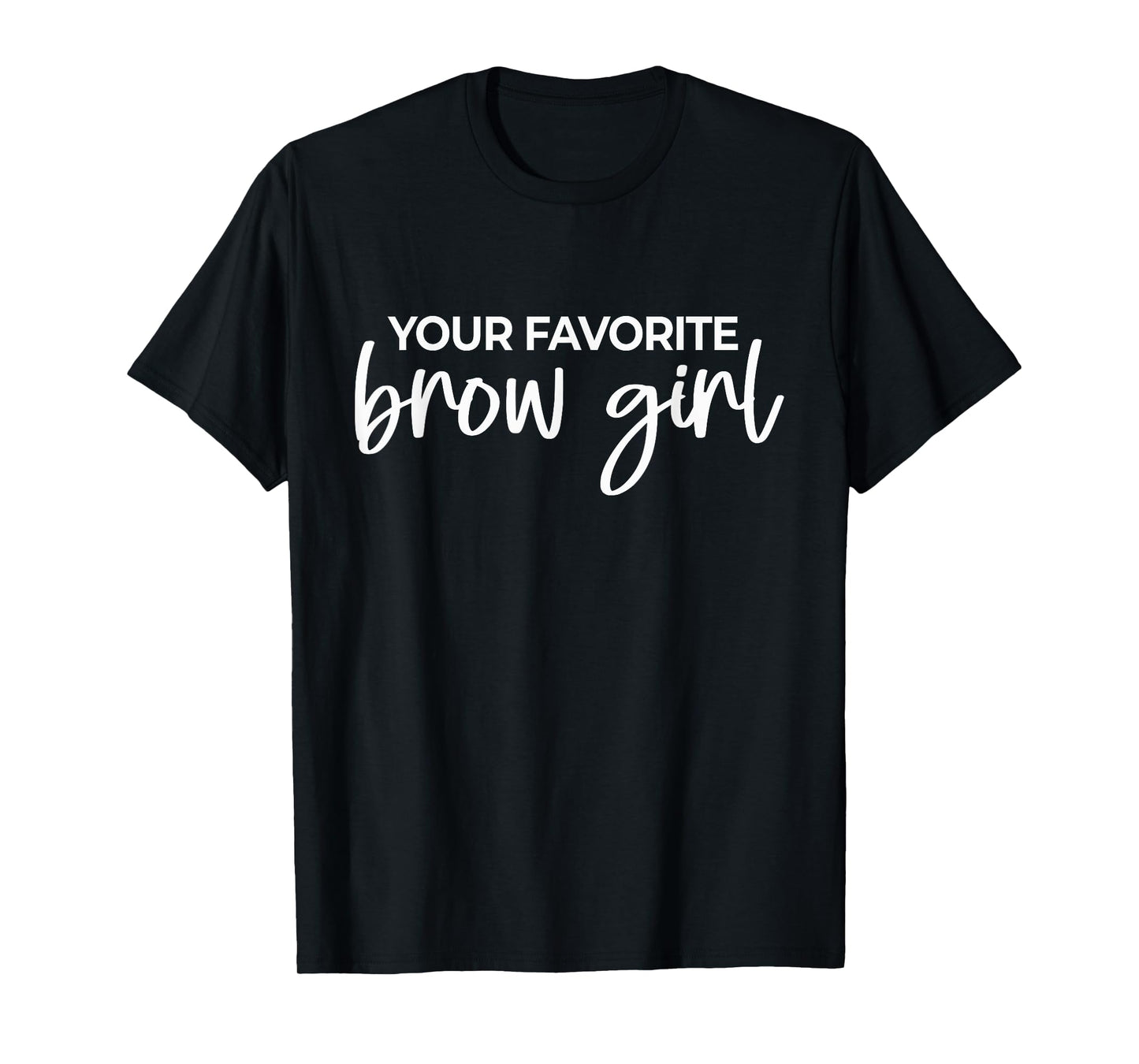 Your Favorite Brow Girl Eyebrow Tech Brow Artist T-Shirt