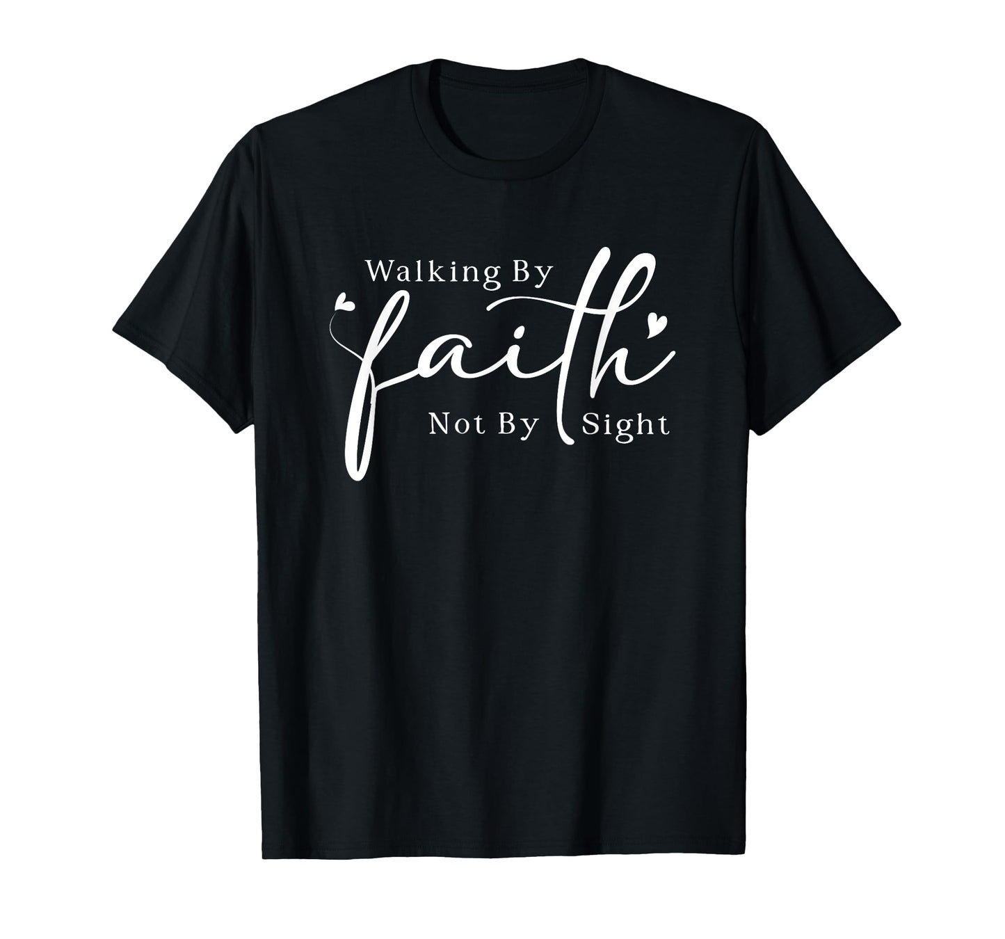 Walking By Faith Not By Sight T-Shirt