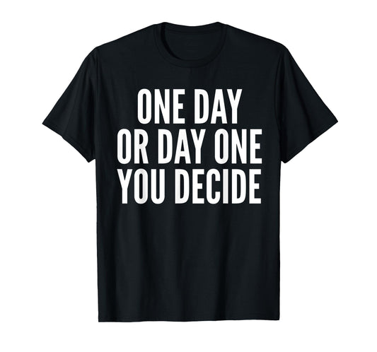 One Day or Day One - Motivation Funny Gym & Workout Shirt