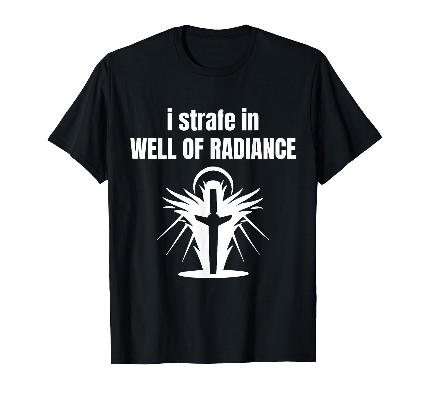 I Strafe In Well Of Radiance T-Shirt