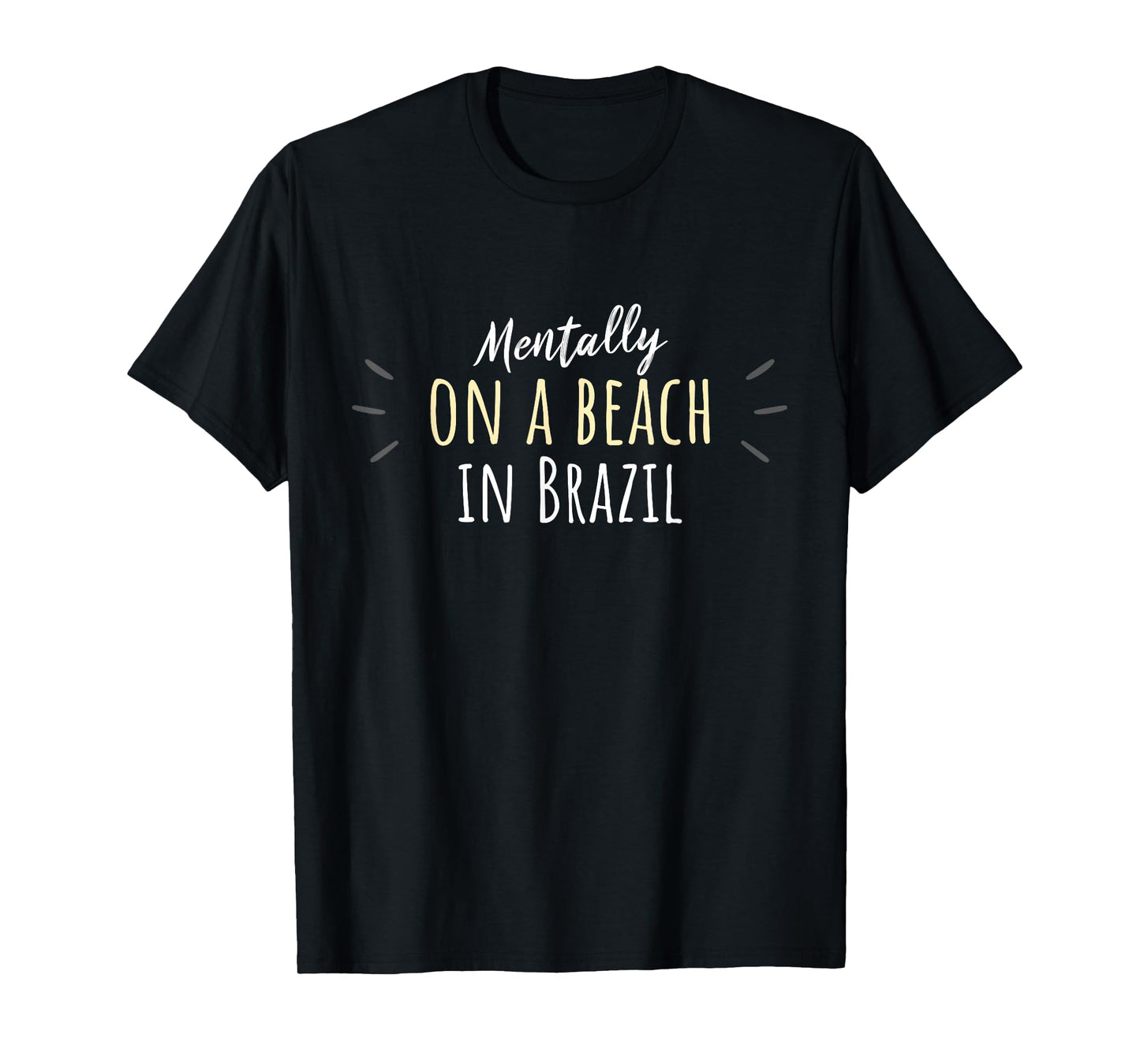 Mentally On A Beach In Brazil - Cute Brazilian Souvenir T-Shirt